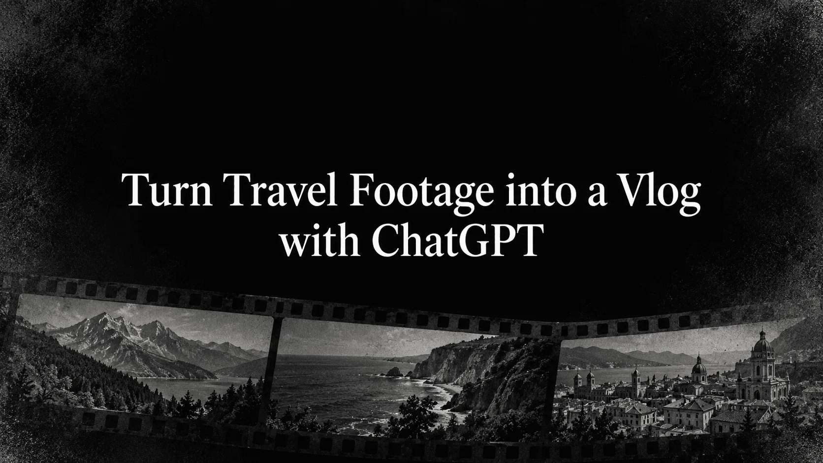 How to Edit Travel Footage into a Vlog with ChatGPT